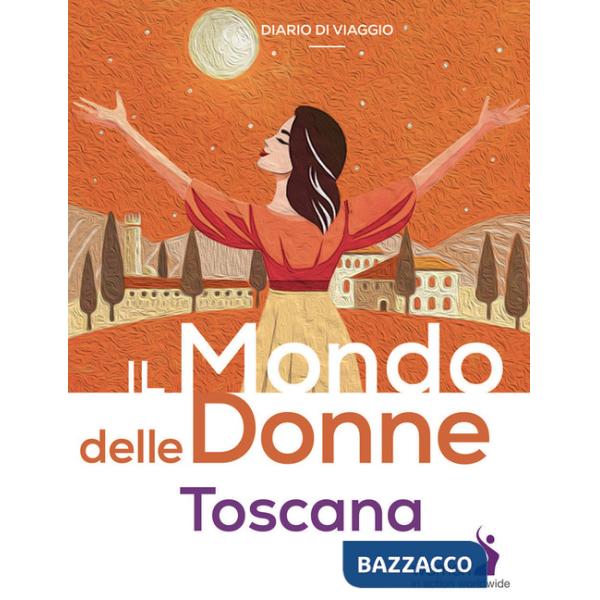 Mondo delle donne. Toscana (Il)