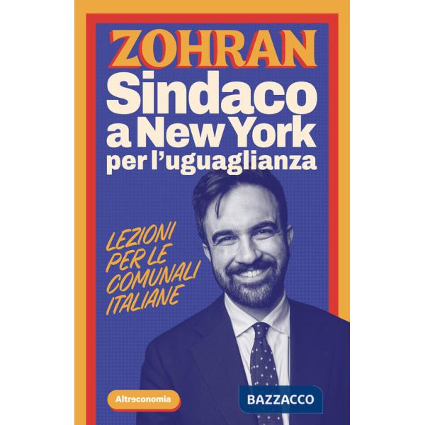 Zohran. Sindaco a New York per l'uguaglianza. Lezioni per le comunali italiane
