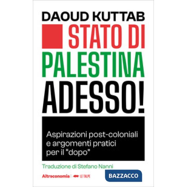 Stato di Palestina adesso! Aspirazioni post-coloniali e argomenti pratici per il Â«dopoÂ»