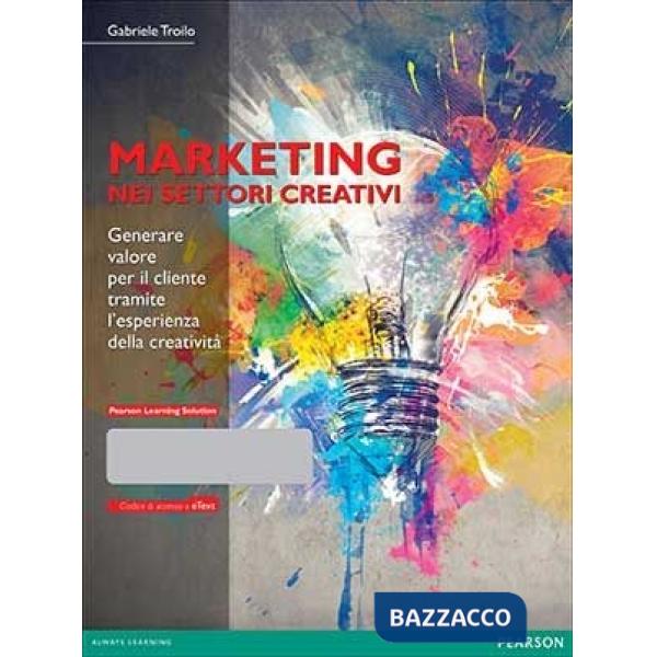 Marketing nei settori creativi. Generare valore per il cliente tramite l'esperienza della creatività. Con eText. Con aggiornamen