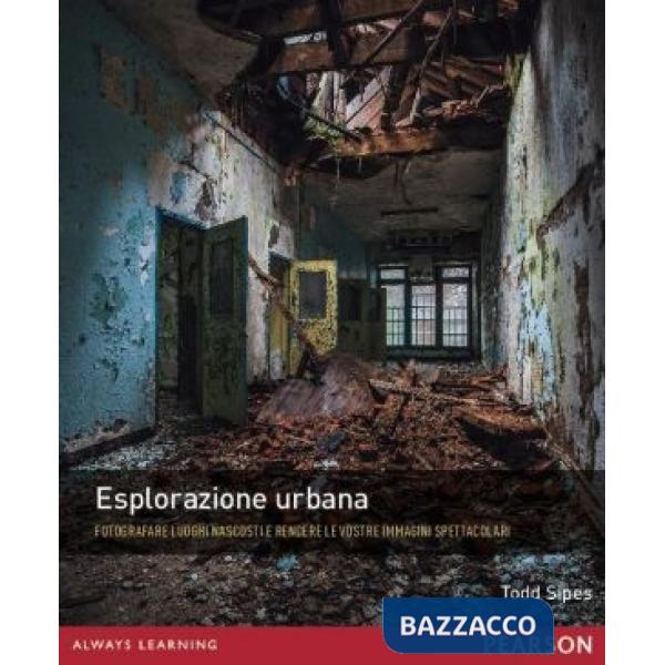 ESPLORAZIONE URBANA. FOTOGRAFARE LUOGHI NASCOSTI E RENDERE LE VOSTRE I