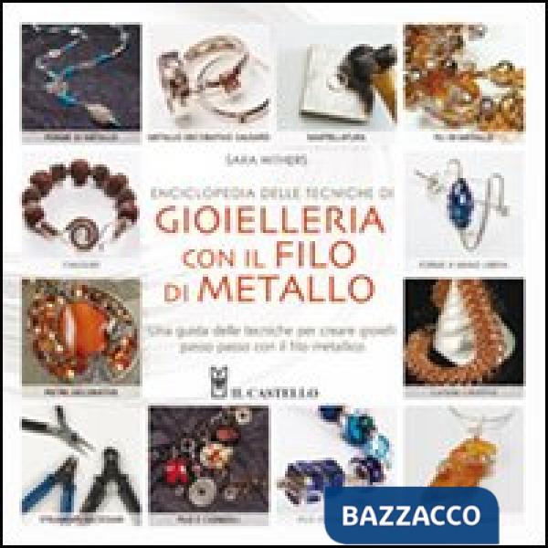 Enciclopedia delle tecniche di gioielleria con il filo di metallo