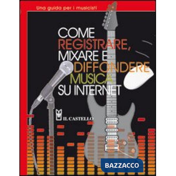 Come registrare, mixare e diffondere musica su internet