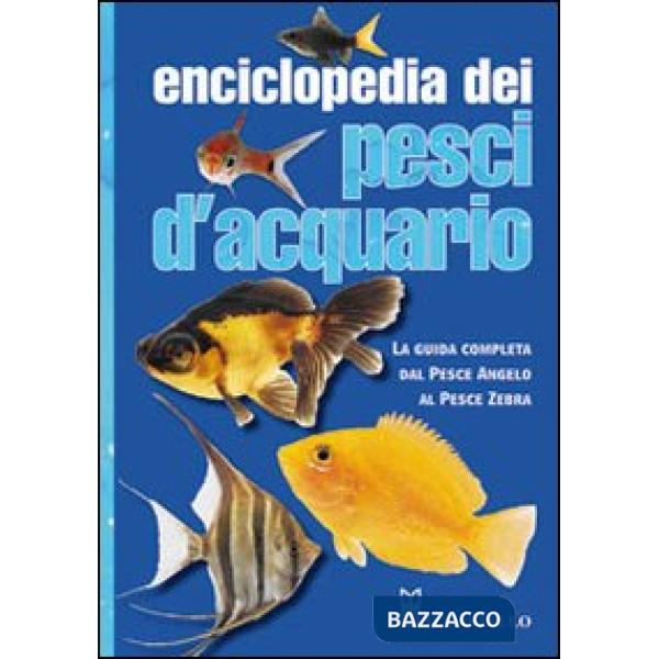 Enciclopedia dei pesci d'acquario. Ediz. illustrata