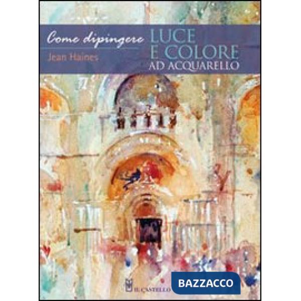 Come dipingere luce e colore ad acquarello. Ediz. illustrata