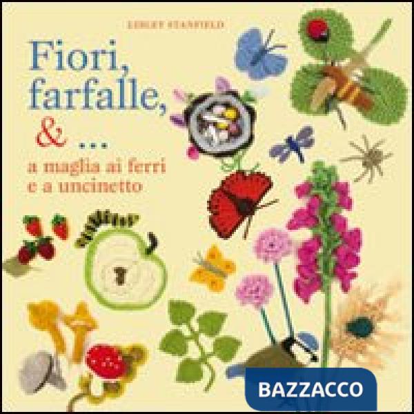 Fiori, farfalle &... a maglia ai ferri e a uncinetto