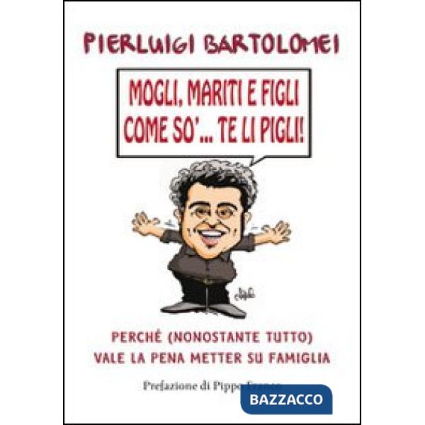 Mogli, mariti e figli come so'... te li pigli!