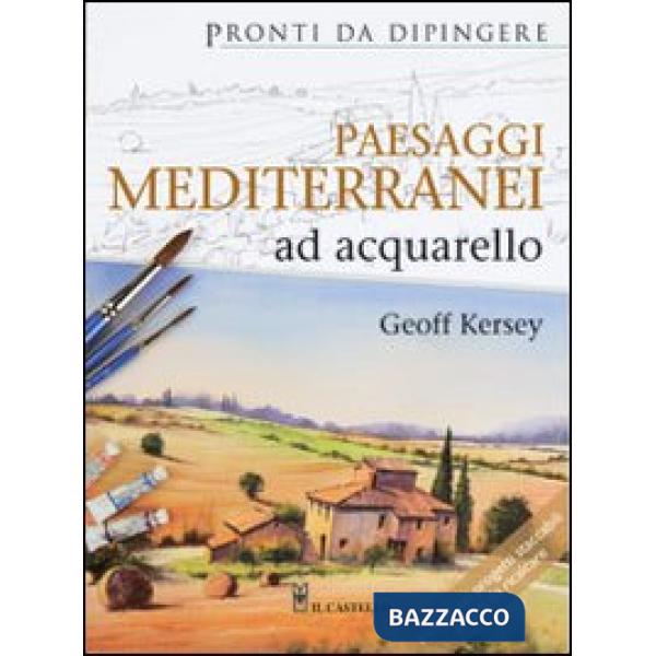 Paesaggi mediterranei ad acquarello. Ediz. illustrata