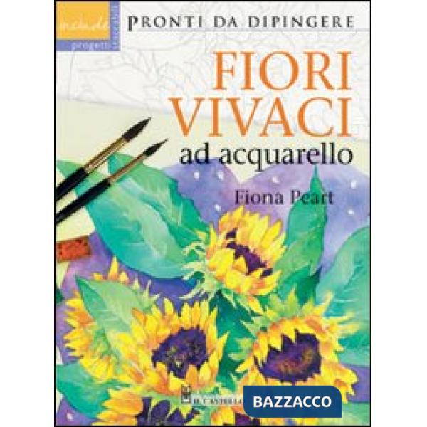 Fiori vivaci ad acquarello. Ediz. illustrata