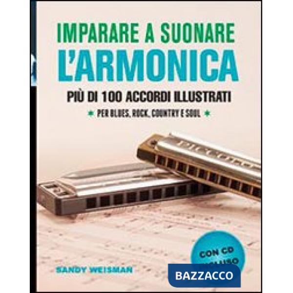Imparare a suonare l'armonica. Più di 100 accordi illustrati per blues, rock, country e soul. Con CD Audio