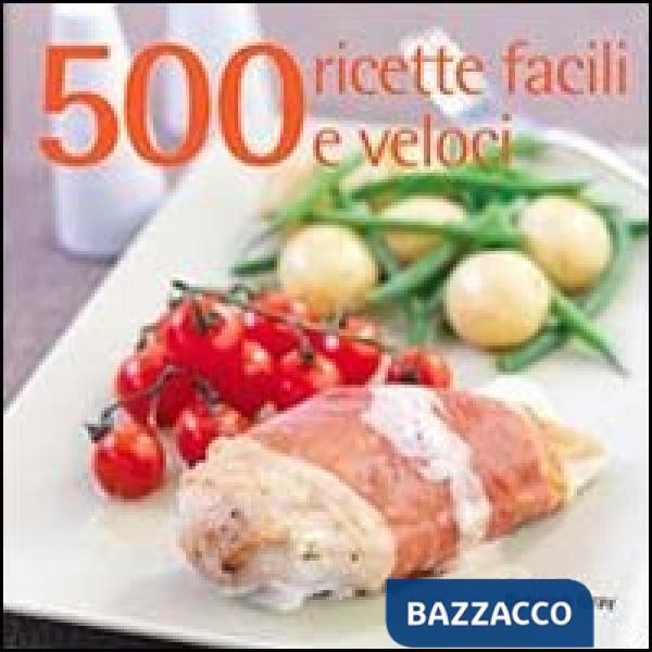 500 ricette facili e veloci