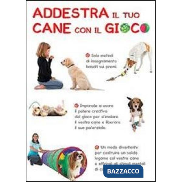 Addestra il tuo cane con il gioco. Tanti giochi per ogni esigenza