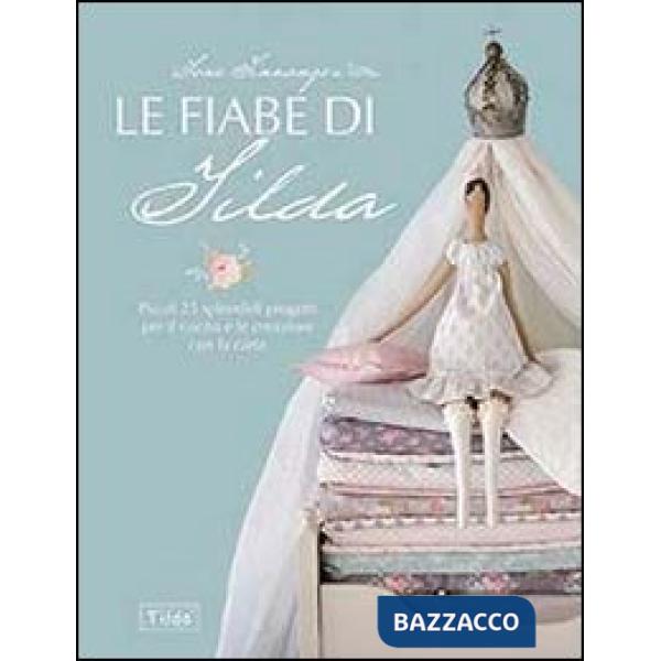 Fiabe di Tilda. Più di 25 splendidi progetti per il cucito e le creazioni con la carta (Le)