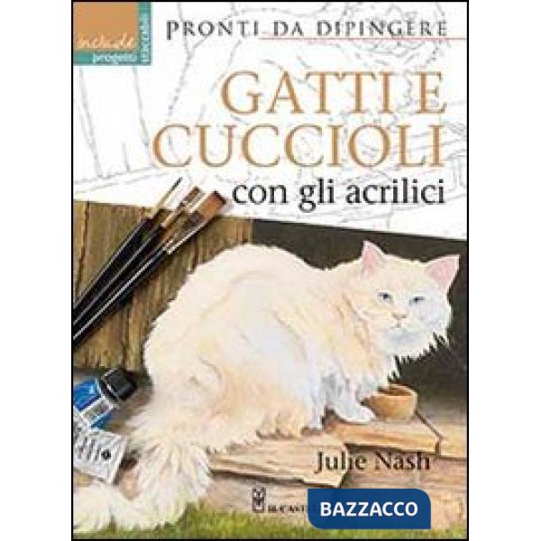 Gatti e cuccioli con gli acrilici. Ediz. illustrata