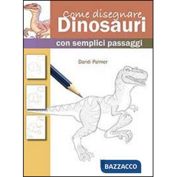 Come disegnare dinosauri con semplici passaggi. Ediz. illustrata