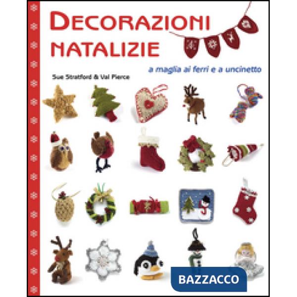 Decorazioni natalizie a maglia ai ferri e a uncinetto. Ediz. illustrata