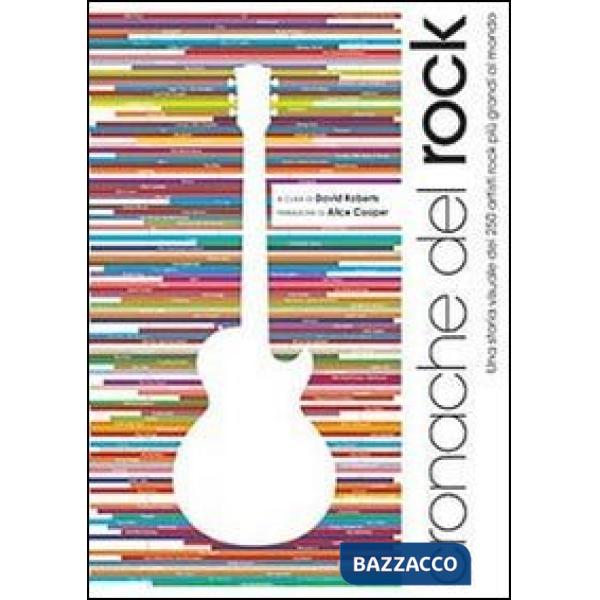 Cronache del rock. Una storia visuale dei 250 artisti rock più grandi al mondo