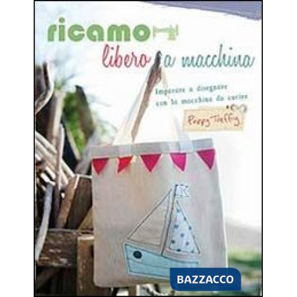 Ricamo libero a macchina. Ediz. illustrata