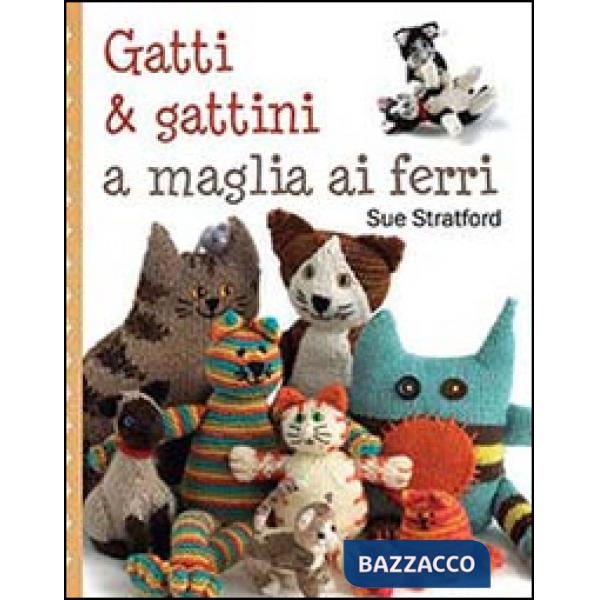 Gatti & gattini ai ferri. Ediz. illustrata