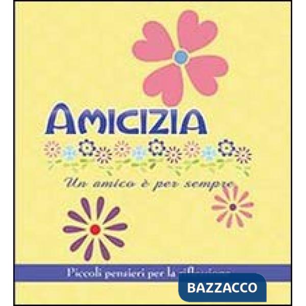Amicizia. Un amico è per sempre. Piccoli pensieri per la riflessione