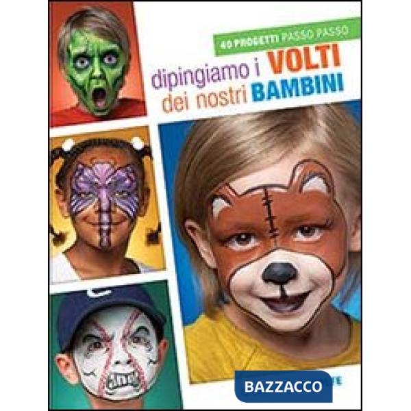 Dipingiamo i volti dei nostri bambini. 40 progetti passo passo