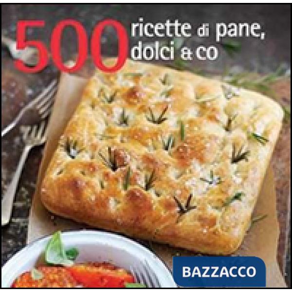 500 ricette di pane, dolci & co.