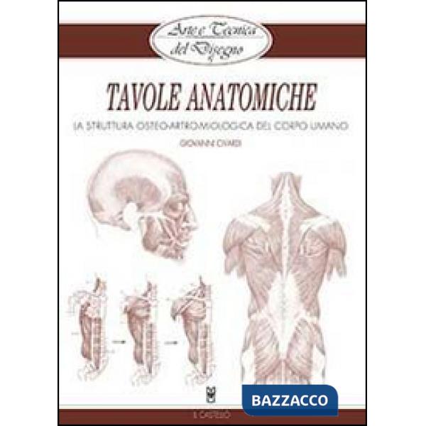Tavole anatomiche. La struttura osteo-artro-miologica del corpo umano. Ediz. illustrata