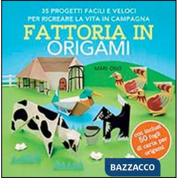 Fattoria in origami. 35 progetti facili e veloci per ricreare la vita in campagna. Ediz. illustrata