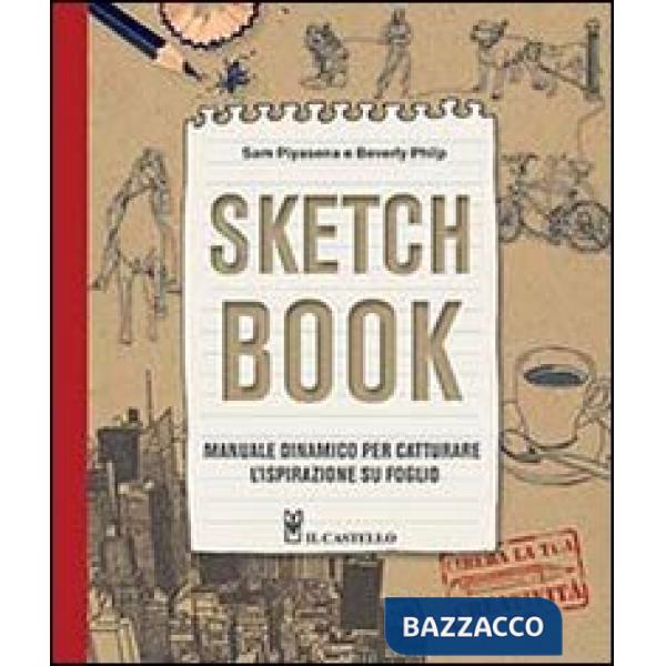 Sketch book. Manuale dinamico per catturare l'ispirazione su foglio. Ediz. illustrata