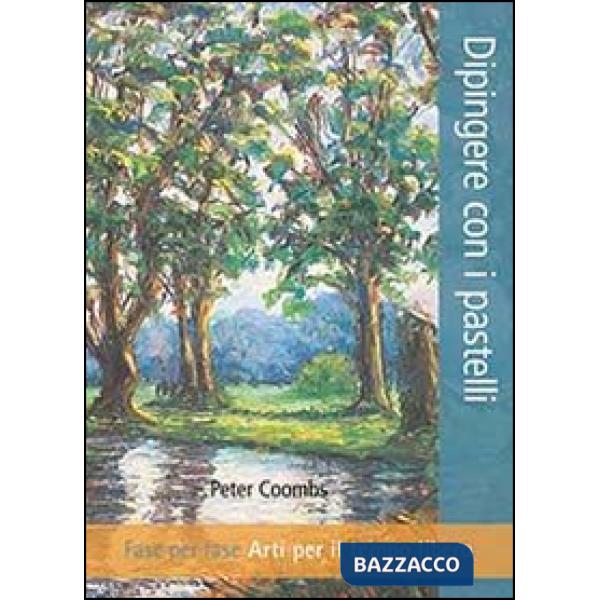 Dipingere con i pastelli. Fase per fase. Arti per il tempo libero. Ediz. illustrata