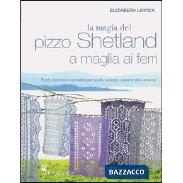 Magia del pizzo Shetland a maglia ai ferri (La)