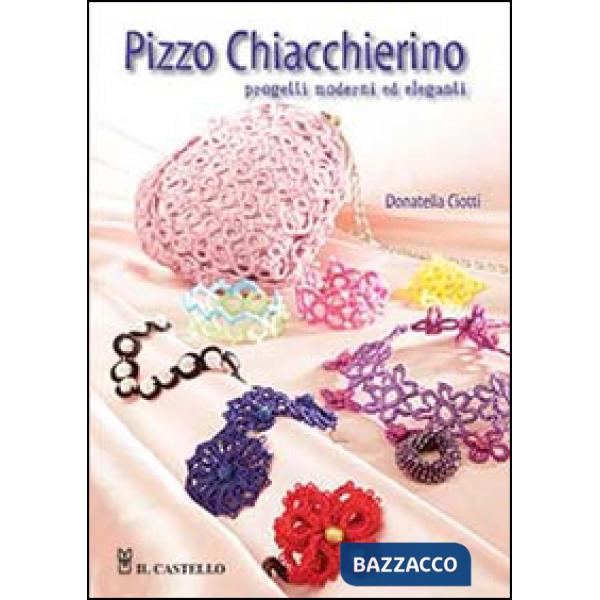 Pizzo chiacchierino. Progetti moderni ed eleganti. Ediz. illustrata