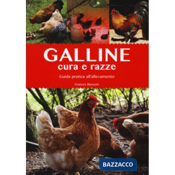 Galline. Cura e razze. Guida pratica all'allevamento. Ediz. a colori