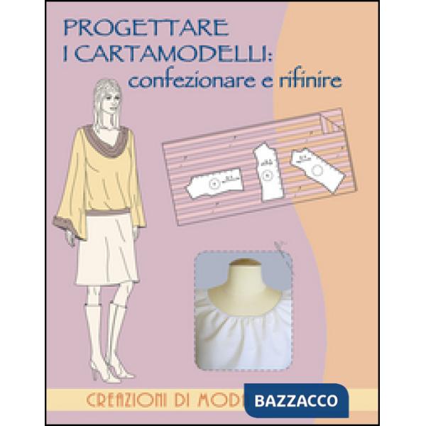 Progettare i cartamodelli: confezionare e rifinire