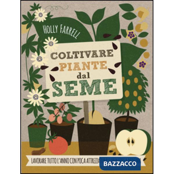 Coltivare piante dal seme. Lavorare tutto l'anno con poca attrezzatura e una spesa minima
