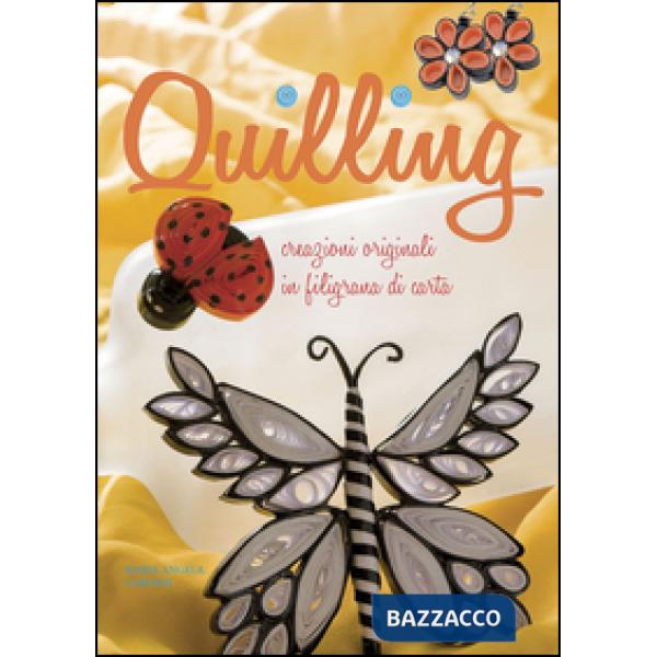 Quilling. Creazioni originali in filigrana di carta