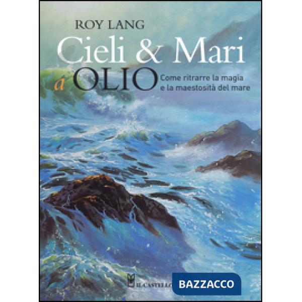 Cieli e mari a olio. Ediz. illustrata