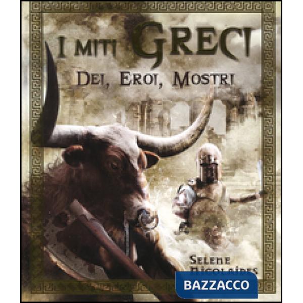 Miti greci. Dei, eroi, mostri. Ediz. illustrata (I)