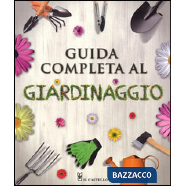 Guida completa al giardinaggio. Ediz. illustrata
