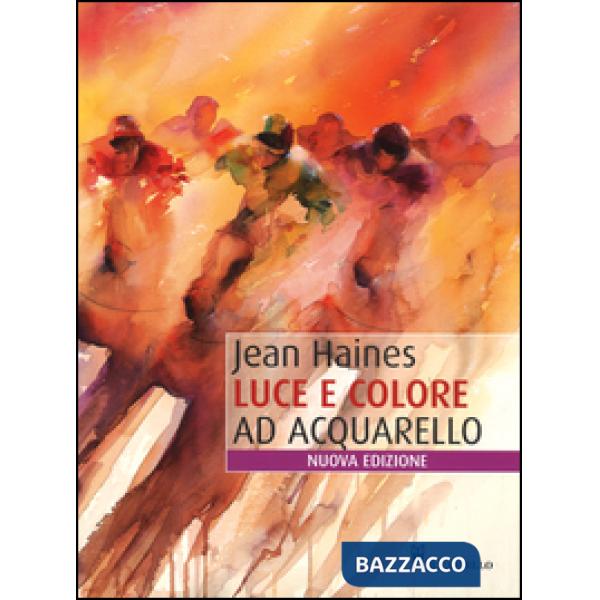 Luce e colore ad acquarello. Ediz. illustrata