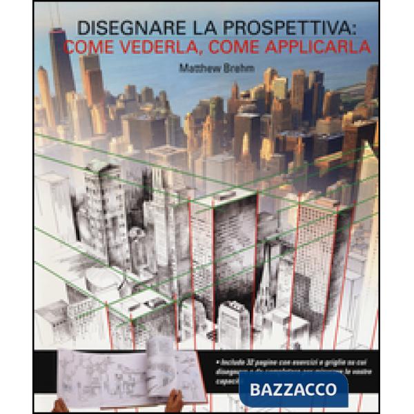 Disegnare in prospettiva: come vederla, come applicarla. Ediz. illustrata
