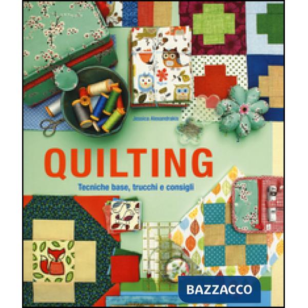 Quilting. Tecniche base, trucchi e consigli. Ediz. illustrata