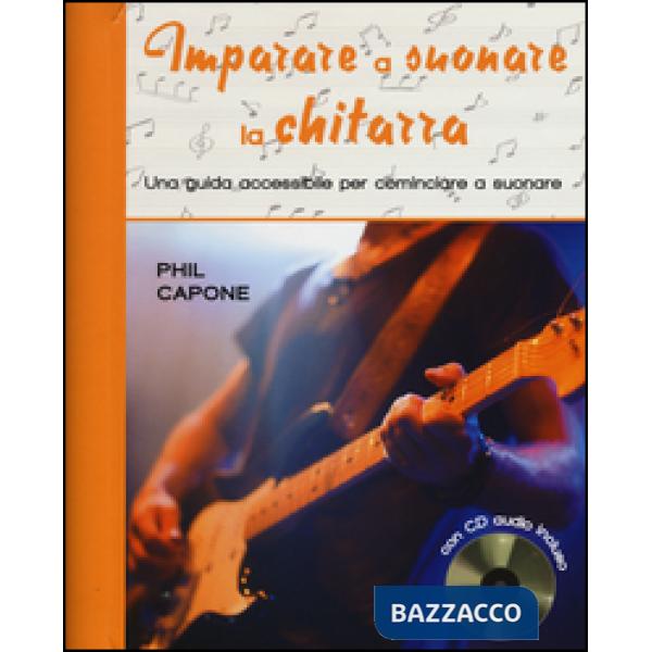 Imparare a suonare la chitarra. Una guida accessibile per cominciare a suonare. Ediz. illustrata. Con CD Audio
