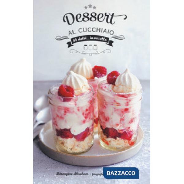 Dessert al cucchiaio. Ediz. a colori