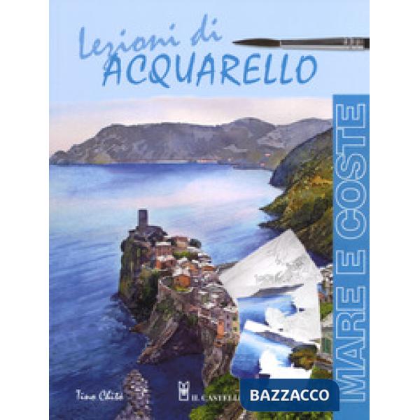 Lezioni di acquerello. Mare e coste. Ediz. a colori