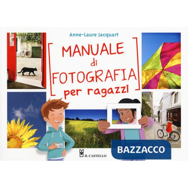 Manuale di fotografia per ragazzi. Ediz. a colori