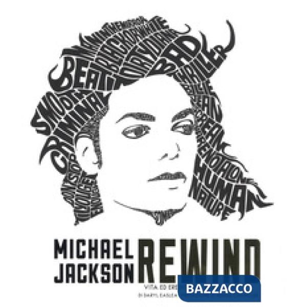 Michael Jackson rewind. Vita ed eredità del re del pop. Ediz. a colori