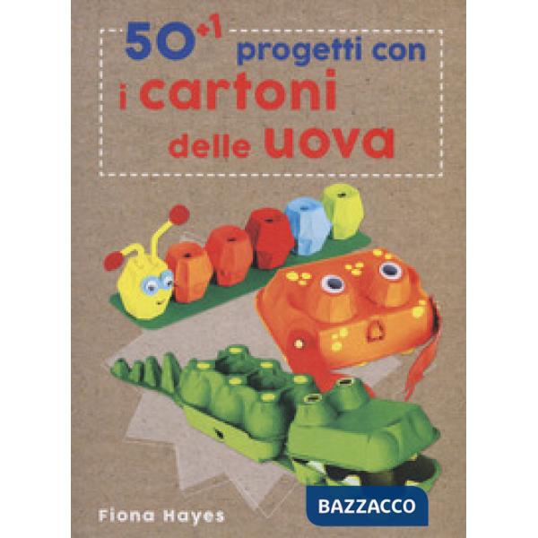 50+1 progetti con i cartoni delle uova. Ediz. a colori