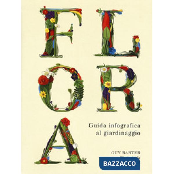Flora. Guida infografica al giardinaggio. Ediz. a colori