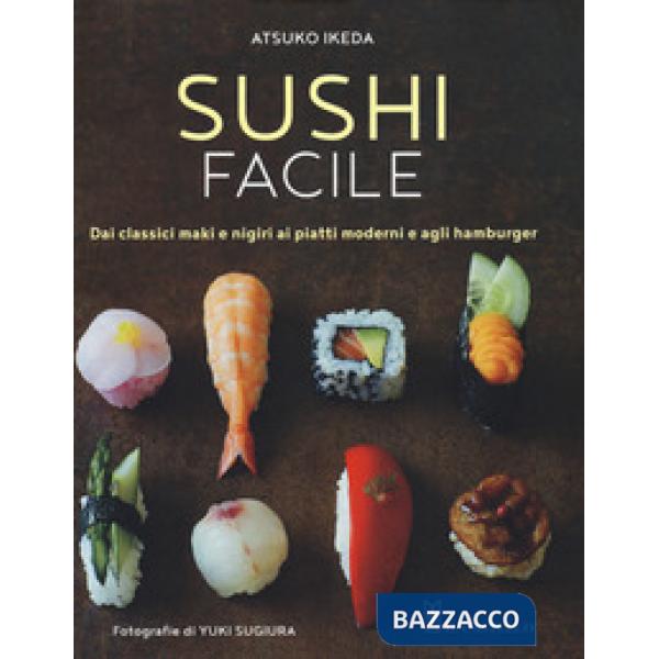 Sushi facile. Dai classici maki e nigiri ai piatti moderni e agli hamburger